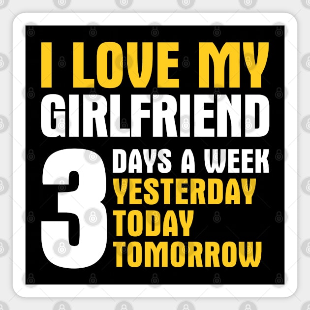 I Love My Girlfriend 3 Days a Week Magnet by adik